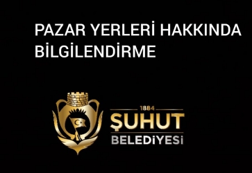 Şuhut'ta Kurulan Pazar Yerleri Hakkında Bilgilendirme.