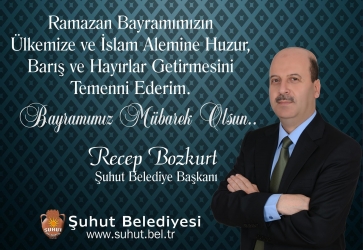 BELEDİYE BAŞKANI RECEP BOZKUT'UN RAMAZAN BAYRAMI MESAJI