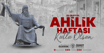 “AHİLİK, BİRLİK VE DAYANIŞMAYI GÜÇLENDİRİYOR”