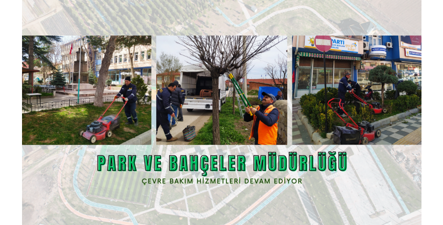 Ağaç, çim ve çevre bakımları hız kesmeden devam ediyor.