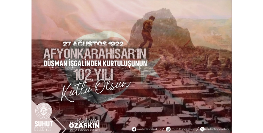 27 AĞUSTOS 1922 AFYONKARAHİSAR'IN DÜŞMAN İŞGALİNDEN KURTULUŞUNUN 102. YILI KUTLU OLSUN